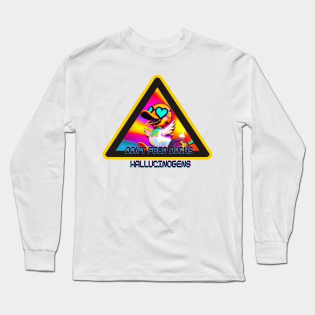 Don't Feed the Love Duck Hallucinogens - Cute and Quirky Psychedelic T-Shirt Long Sleeve T-Shirt by Trippy Critters